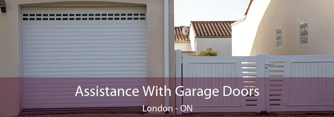 Assistance With Garage Doors London - ON