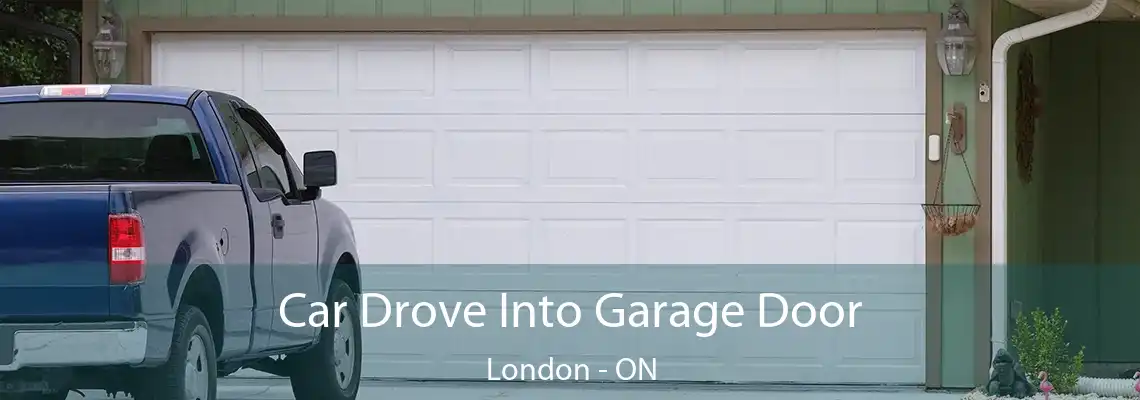 Car Drove Into Garage Door London - ON