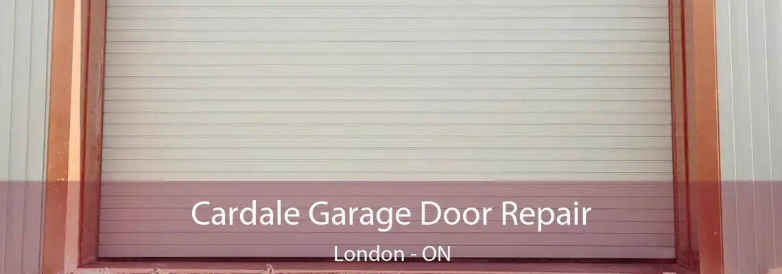 Cardale Garage Door Repair London - ON