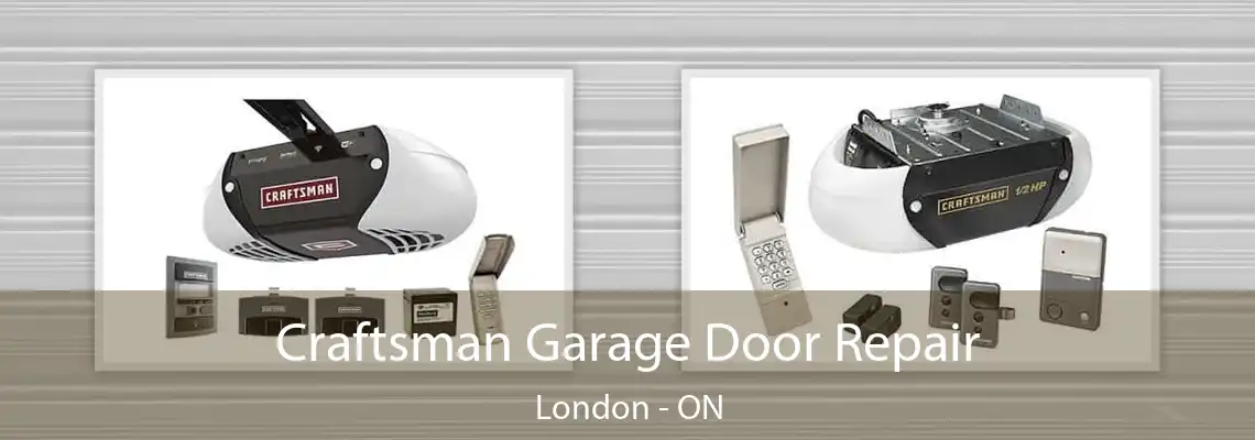 Craftsman Garage Door Repair London - ON