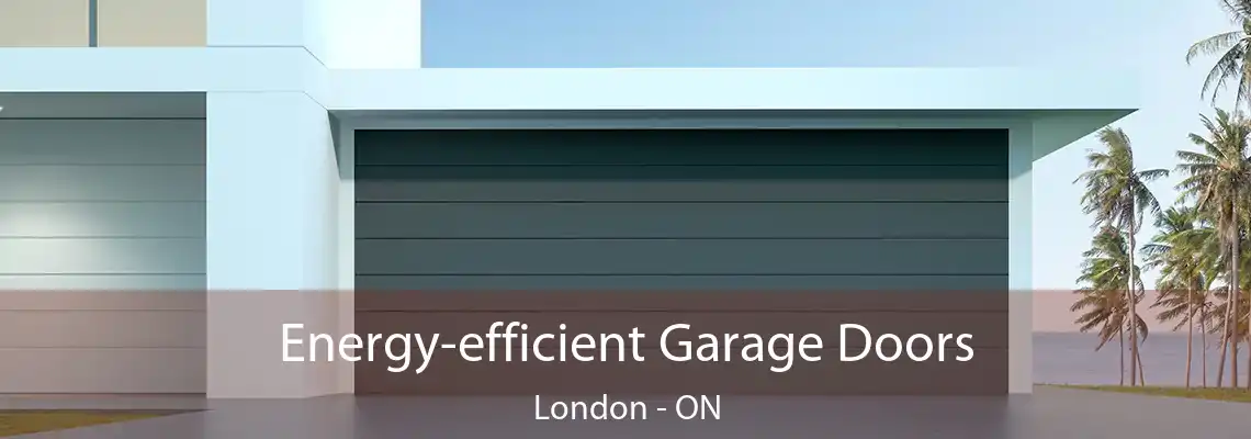 Energy-efficient Garage Doors London - ON