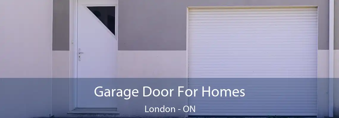 Garage Door For Homes London - ON