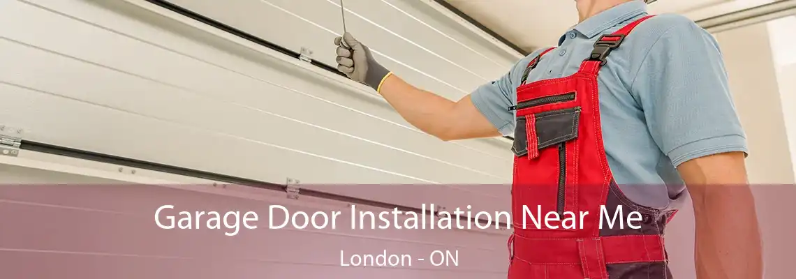 Garage Door Installation Near Me London - ON