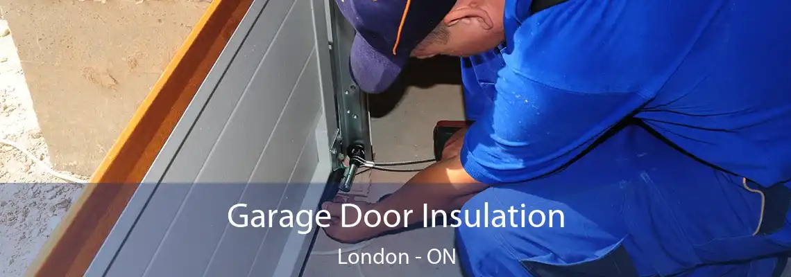 Garage Door Insulation London - ON