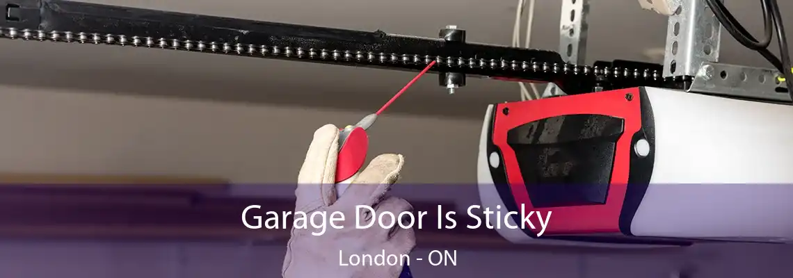 Garage Door Is Sticky London - ON