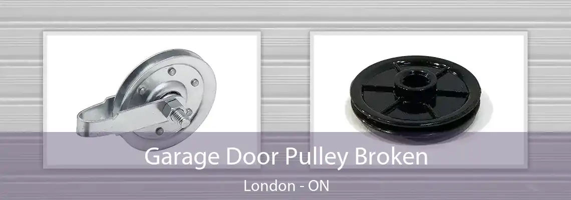 Garage Door Pulley Broken London - ON