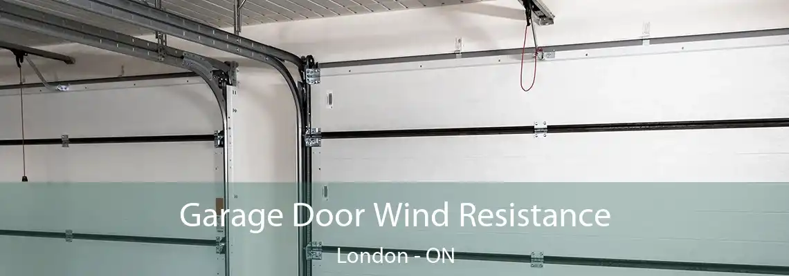 Garage Door Wind Resistance London - ON