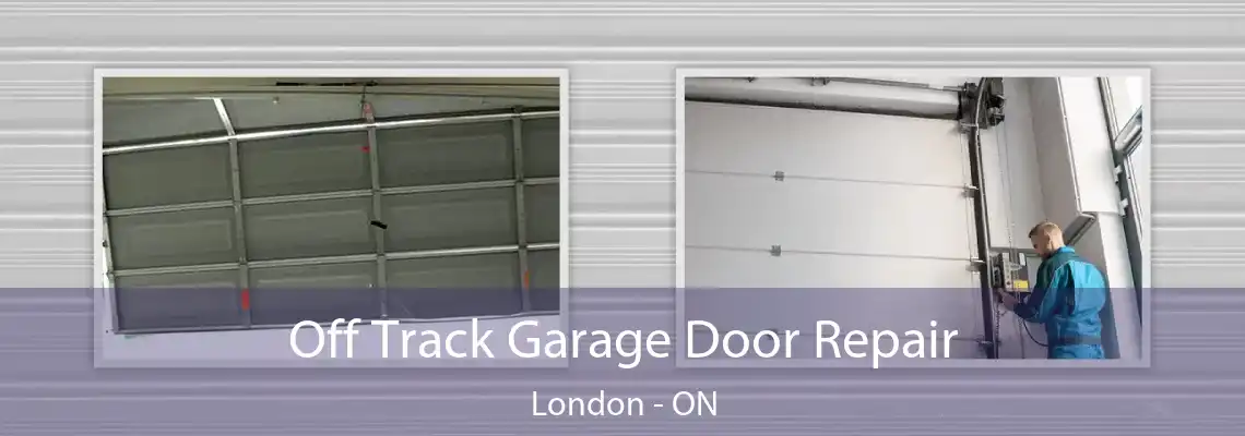 Off Track Garage Door Repair London - ON