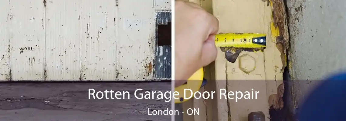 Rotten Garage Door Repair London - ON